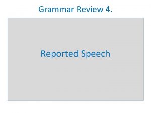 Grammar Review 4 Reported Speech Reported speechindirect speech