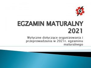 EGZAMIN MATURALNY 2021 Wytyczne dotyczce organizowania i przeprowadzania