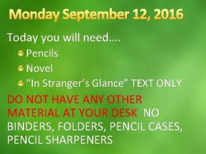 Monday September 12 2016 Today you will need