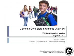 Common Core State Standards Overview CCSS Collaboration Meeting