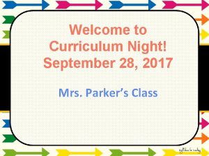 Welcome to Curriculum Night September 28 2017 Mrs