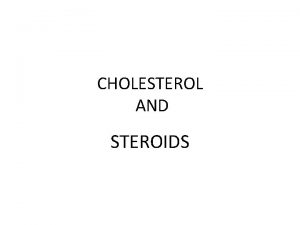 CHOLESTEROL AND STEROIDS Sterols steroids are class of