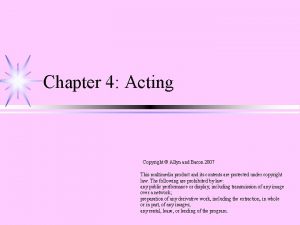 Chapter 4 Acting Copyright Allyn and Bacon 2007