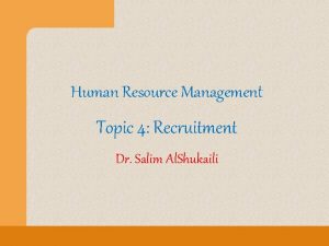 Human Resource Management Topic 4 Recruitment Dr Salim