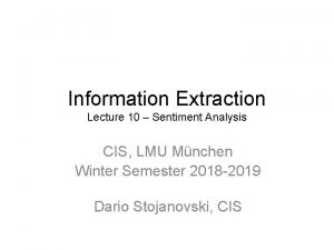 Information Extraction Lecture 10 Sentiment Analysis CIS LMU