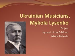 Ukrainian Musicians Mykola Lysenko Project by pupil of