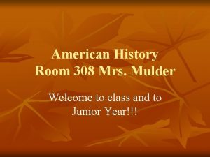 American History Room 308 Mrs Mulder Welcome to