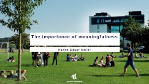 The importance of meaningfulness Hanne Dauer Keller Introduction