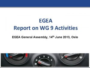 EGEA Report on WG 9 Activities EGEA General