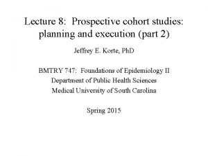 Lecture 8 Prospective cohort studies planning and execution