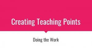 Creating Teaching Points Doing the Work Teaching Point