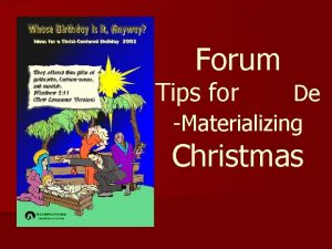 Forum Tips for De Materializing Christmas The Materialization