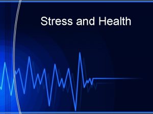 Stress and Health What is stress Arousal of