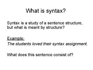 What is syntax Syntax is a study of