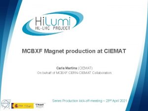 MCBXF Magnet production at CIEMAT Carla Martins CIEMAT