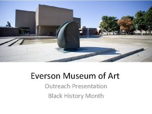 Everson Museum of Art Outreach Presentation Black History