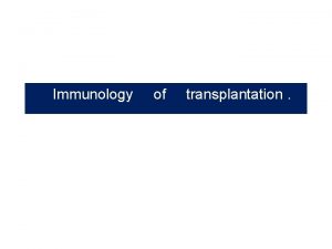 Immunology of transplantation Major Histocompatability Complex and Transplantation