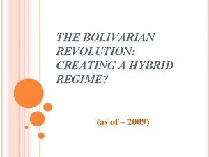 THE BOLIVARIAN REVOLUTION CREATING A HYBRID REGIME as