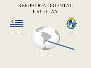 REPUBLICA ORIENTAL URUGUAY bandera escudo situacin URUGUAY Poblacin