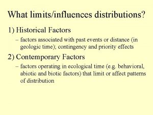 What limitsinfluences distributions 1 Historical Factors factors associated