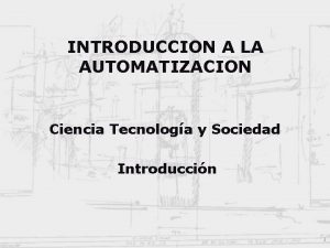 INTRODUCCION A LA AUTOMATIZACION Ciencia Tecnologa y Sociedad