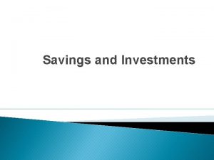 Savings and Investments Savings usually money you set