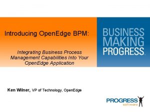 Introducing Open Edge BPM Integrating Business Process Management