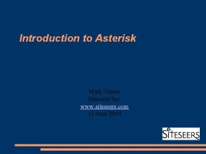 Introduction to Asterisk Mark Turner Siteseers Inc www