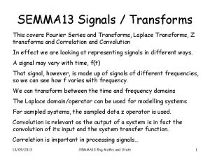 SEMMA 13 Signals Transforms This covers Fourier Series