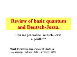 Review of basic quantum and DeutschJozsa Can we