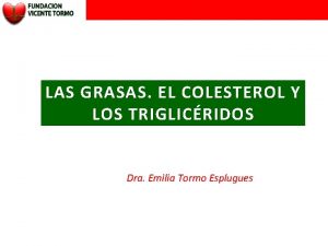 LAS GRASAS EL COLESTEROL Y LOS TRIGLICRIDOS Dra