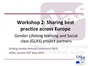 Workshop 2 Sharing best practice across Europe Gender