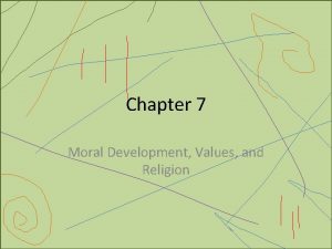 Chapter 7 Moral Development Values and Religion Moral