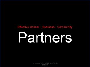 Effective School Business Community Partners Effective School Business