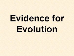 Evidence for Evolution Evidence Fossil Record Geographic Distribution