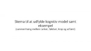 Skema til at udfylde kognitiv model samt eksempel