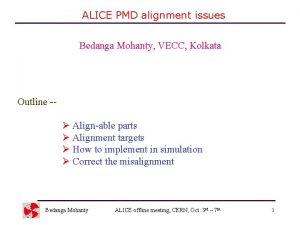 ALICE PMD alignment issues Bedanga Mohanty VECC Kolkata