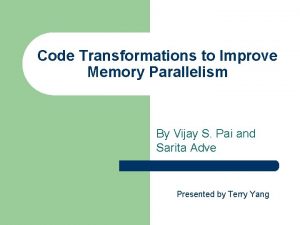 Code Transformations to Improve Memory Parallelism By Vijay