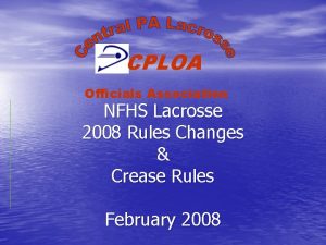 CPLOA Officials Association NFHS Lacrosse 2008 Rules Changes