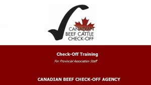 CheckOff Training For Provincial Association Staff CANADIAN BEEF