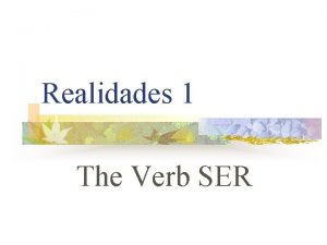 Realidades 1 The Verb SER SER VS ESTAR