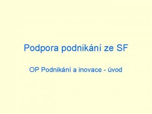 Podpora podnikn ze SF OP Podnikn a inovace