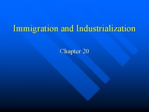 Immigration and Industrialization Chapter 20 Industrialization Changes Cities