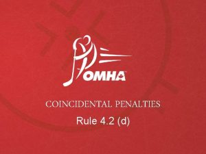 COINCIDENTAL PENALTIES Rule 4 2 d COINCIDENTAL PENALTIES