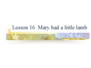 Lesson 16 Mary had a little lamb Language