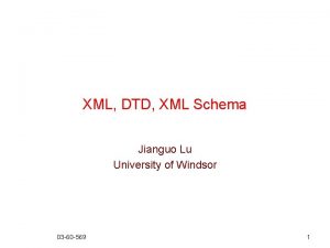 XML DTD XML Schema Jianguo Lu University of