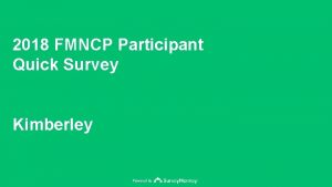 2018 FMNCP Participant Quick Survey Kimberley Powered by