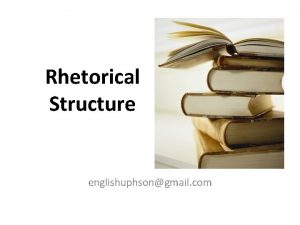 Rhetorical Structure englishuphsongmail com Different kinds of of