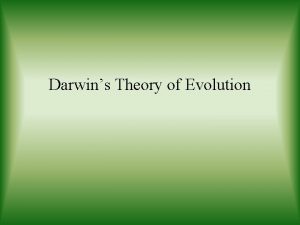 Darwins Theory of Evolution Evolution A scientific theory