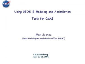 Using GEOS5 Modeling and Assimilation Tools for CMAI